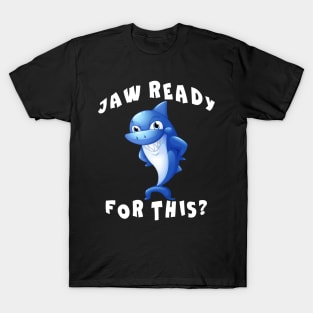 Funny Shark saying Jaw Ready for This T-Shirt